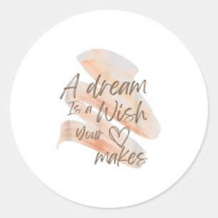 A Dream Is A Wish Your Heart Makes Cool And Motiva Classic Round Sticker