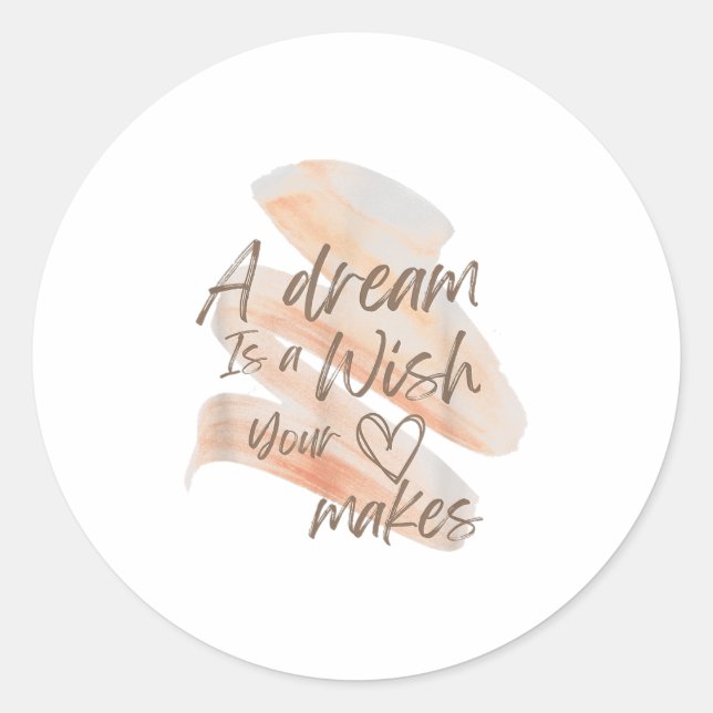 A Dream Is A Wish Your Heart Makes Cool And Motiva Classic Round Sticker (Front)