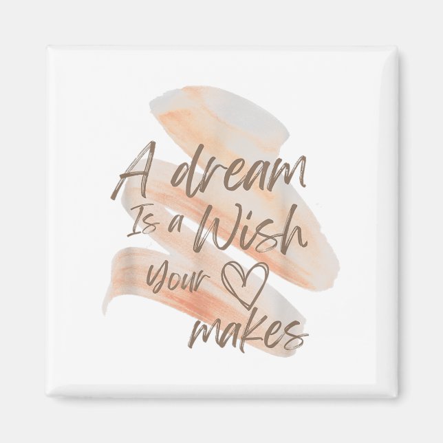 A Dream Is A Wish Your Heart Makes Cool And Motiva Magnet (Front)