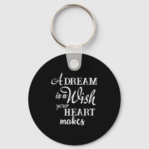 A Dream Is A Wish Your Heart Makes Motivational Qu Keychain