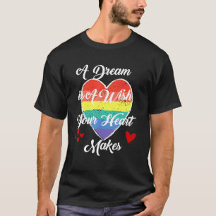 A Dream Is A Wish Your Heart Makes T-Shirt