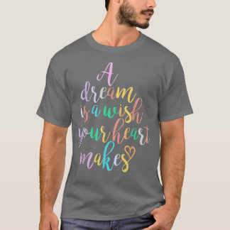 A Dream is A Wish Your Heart Makes Women Girl Prin T-Shirt