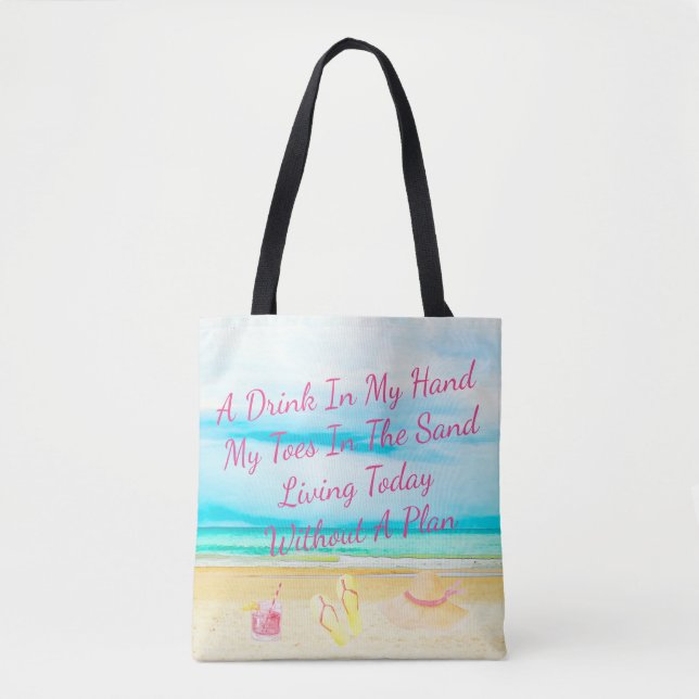 A Drink In My Hand And Toes In The Sand Beach Tote (Front)