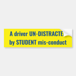 A driver UN-DISTRACTED by STUDENT mis-- sign Bumper Sticker