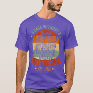 A Face Without A Beard Is No Face At All Bearded M T-Shirt