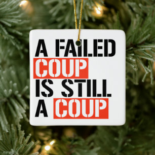 A failed coup is still a coup ceramic ornament
