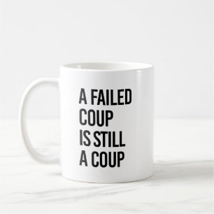 A failed coup is still a coup coffee mug