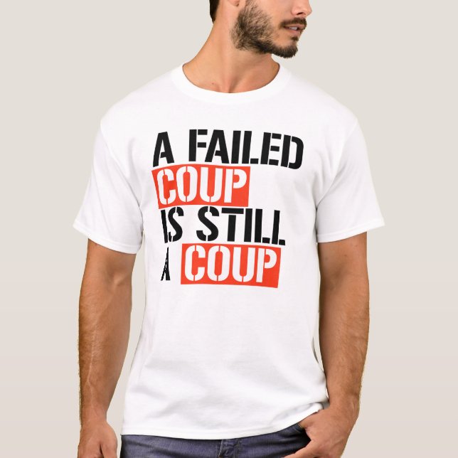 A failed coup is still a coup T-Shirt (Front)