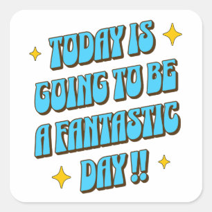 A Fantastic Day Square Sticker