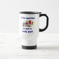 A fat quarter is not a body part Seamstress Mug