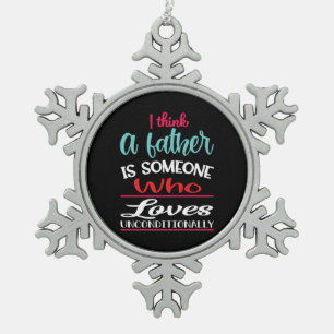 A Father Is Someone Who Loves Unconditional Snowflake Pewter Christmas Ornament