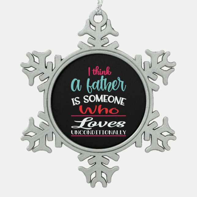 A Father Is Someone Who Loves Unconditional Snowflake Pewter Christmas Ornament (Front)