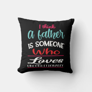 A Father Is Someone Who Loves Unconditional Throw Pillow
