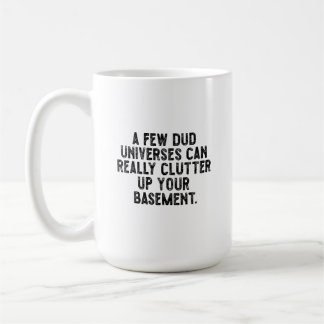 A few dud universes can really clutter up your bas coffee mug