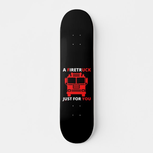 A FIRETRUCK JUST FOR YOU funny pun                 Skateboard (Front)