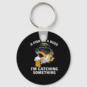 A Fish Or A Buzz I'm Catching Something Keychain