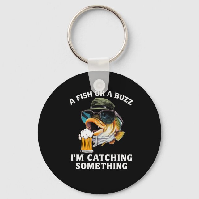A Fish Or A Buzz I'm Catching Something  Keychain (Front)