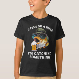 A Fish Or A Buzz I'm Catching Something T-Shirt