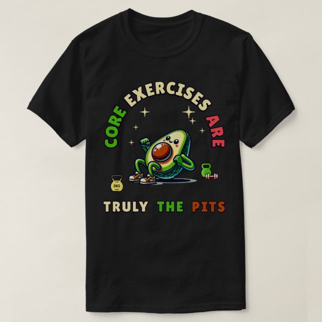 A fit avocado admits Core Exercises are Truly the  T-Shirt (Design Front)