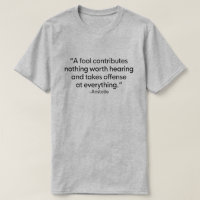 A FOOL CONTRIBUTES NOTHING WORTH HEARING ARISTOTLE