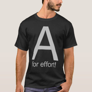 A for effort T-Shirt