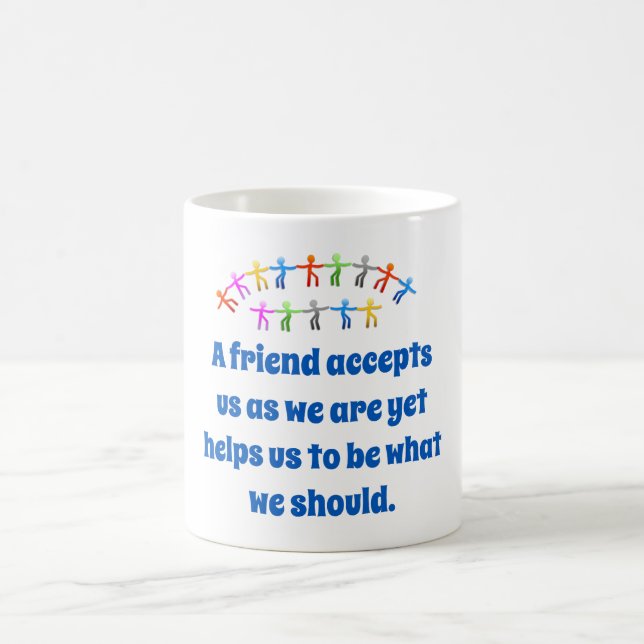 A Friend Accepts Us As We Are - Friendship Quote  Coffee Mug (Center)