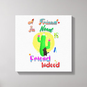 A Friend In Need Is A Friend Indeed Canvas Print