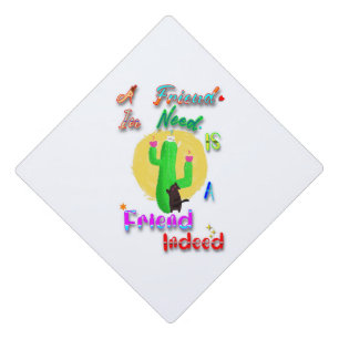 A Friend In Need Is A Friend Indeed Graduation Cap Topper