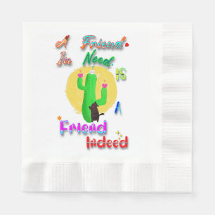 A Friend In Need Is A Friend Indeed Napkin