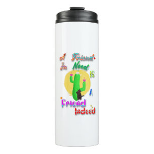 A Friend In Need Is A Friend Indeed Thermal Tumbler