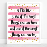 A friend is one of the nicest things you can have