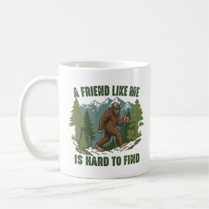 A Friend Like Me Is Hard To Find Bigfoot Sasquatch Coffee Mug