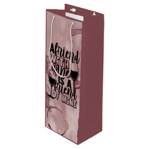 A Friend with Wine is a Friend of Mine Wine Bag