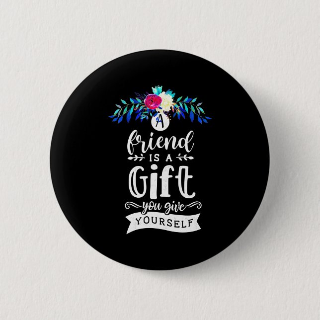 A Friends Is A Gift 2 Inch Round Button (Front)