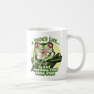 A Frog's Life - To eat anything that bugs you. Mug