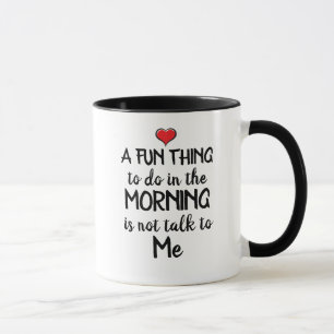 A fun thing to do in the Morning is... Coffee Mug