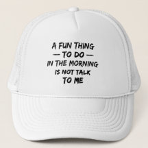 A Fun Thing to Do in the Morning is Not Talk to Me