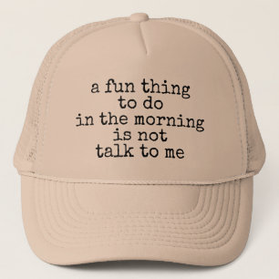a fun thing to do in the morning is not talk to me trucker hat