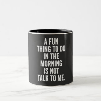 a fun thing to do in the morning is not talk to me Two-Tone coffee mug