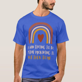 A Fun To Do In The Morning Is Not Talk To Me T-Shirt