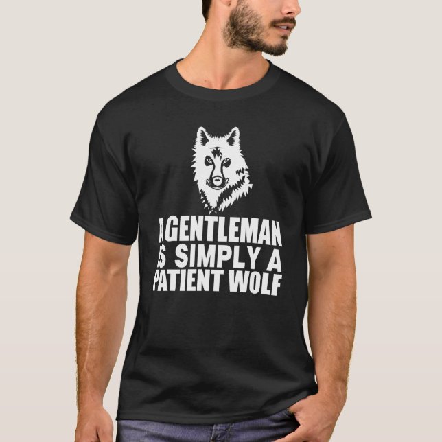 A Gentleman Is Simply A Patient Wolf     Gentleman T-Shirt (Front)