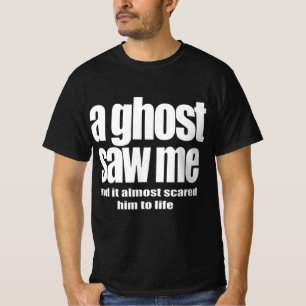 A ghost saw me T-Shirt