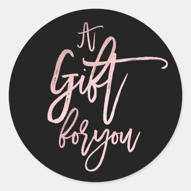 A GIFT FOR YOU Rose Gold Foil Modern Script Classic Round Sticker (Front)