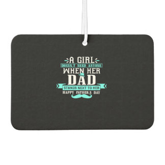 A girl doesn't Need Anyone When Her Dad Stands Nex Air Freshener