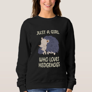 A Girl Who Loves Hedgehogs Sweatshirt