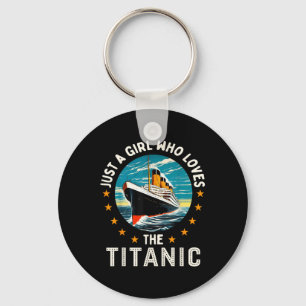 A Girl Who Loves The Rms Titanic Girls Keychain