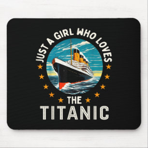 A Girl Who Loves The Rms Titanic Girls  Mouse Pad