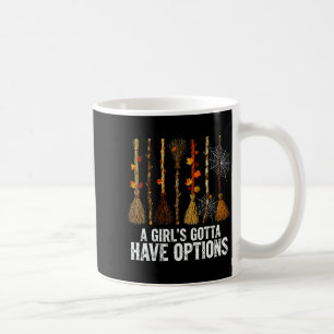 A Girl's Gotta Have Options Funny Witches Broom Ha Coffee Mug