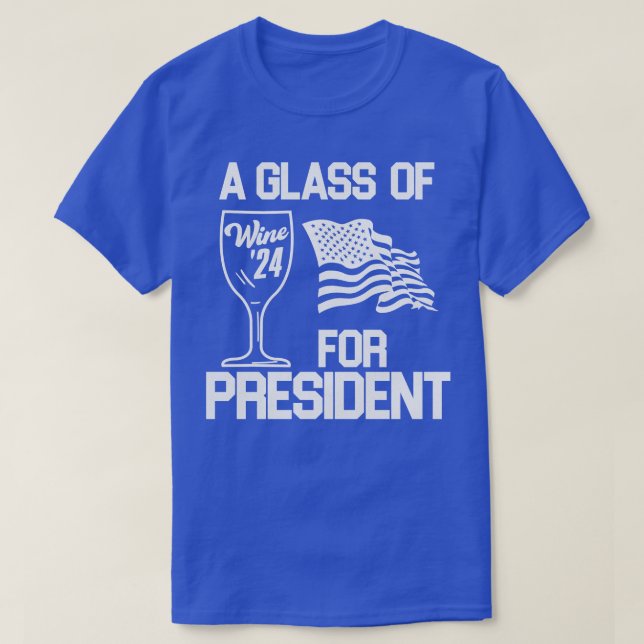 A Glass of Wine for President T-Shirt (Design Front)