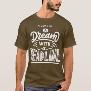 A Goal is a dream with a deadline Motivation Quote T-Shirt